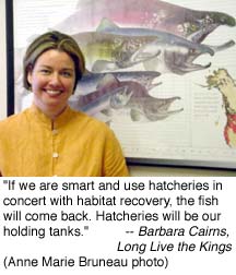 'If we are smart and use hatcheries in concert with habitat recovery, the fish will come back. Hatcheries will be our holding tanks.' - Barbara Cairns, Long Live the Kings (Anne Marie Bruneau photo)